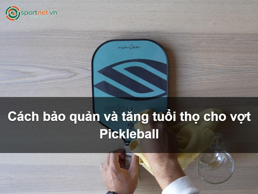 Cách bảo quản và tăng tuổi thọ cho vợt Pickleball Cách bảo quản và tăng tuổi thọ cho vợt Pickleball