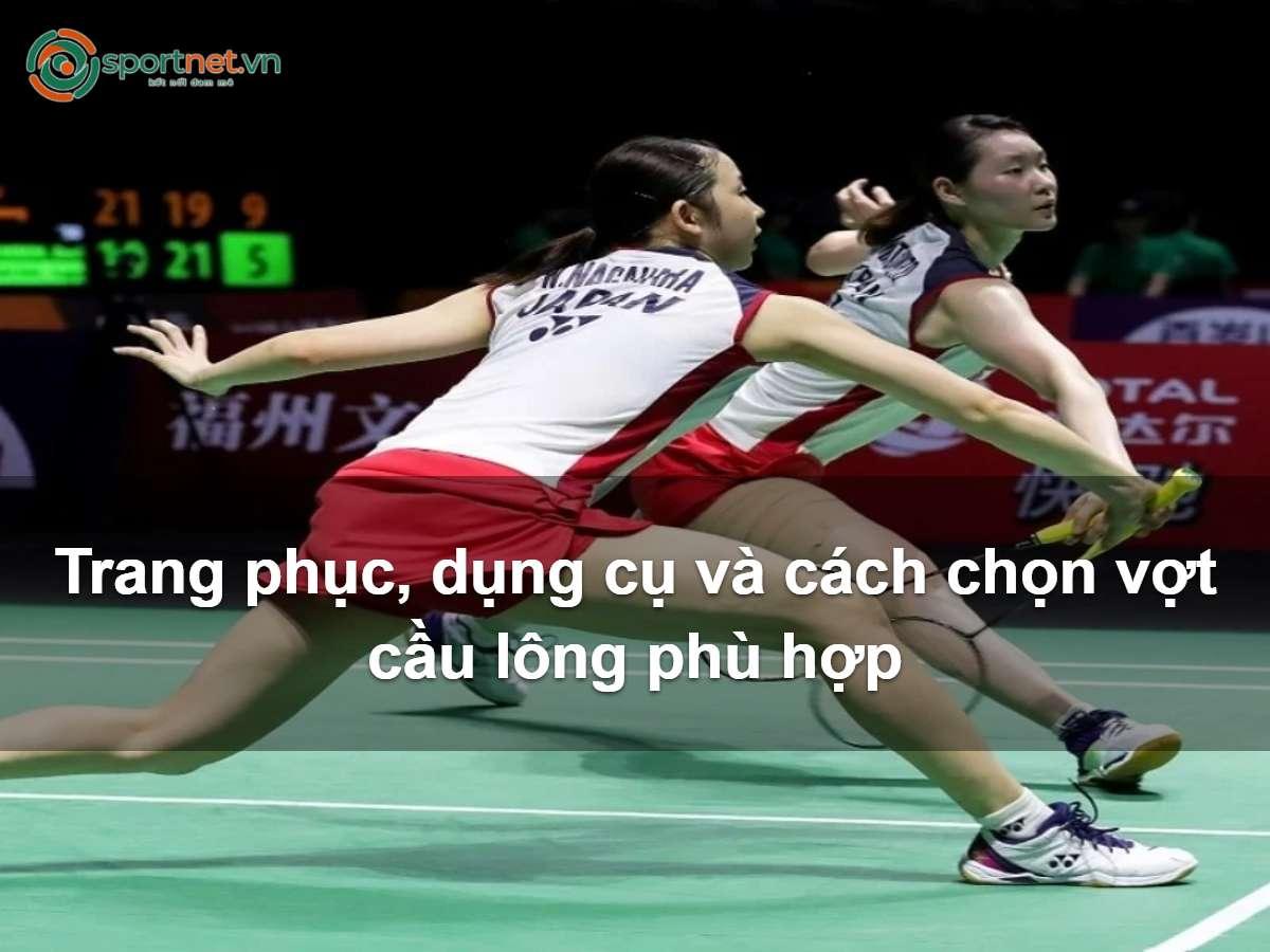 Trang phục, dụng cụ và cách chọn vợt cầu lông phù hợp Trang phục, dụng cụ và cách chọn vợt cầu lông phù hợp