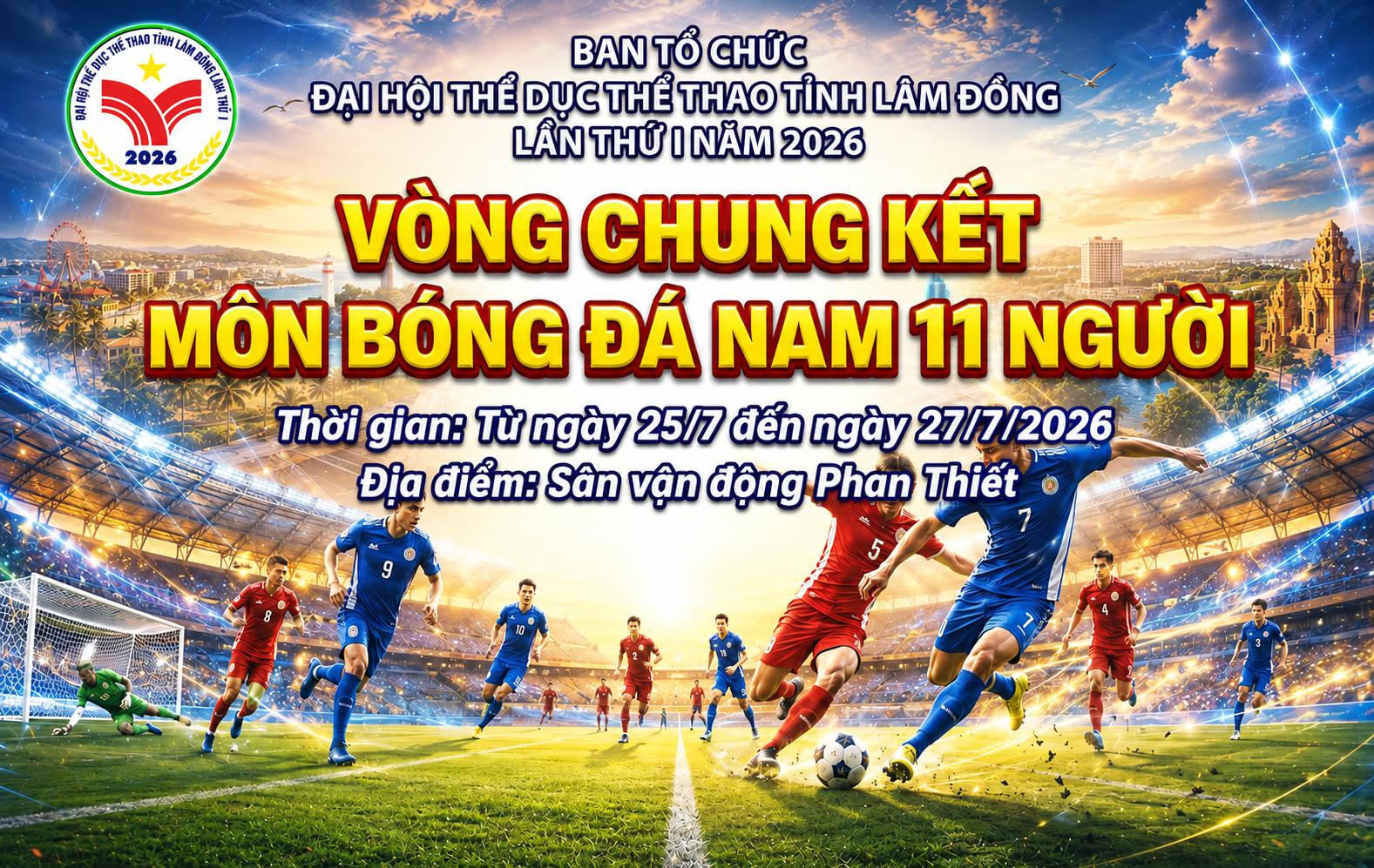 Vòng chung kết Môn Bóng đá nam 11 người - Đại hội TDTT tỉnh Lâm Đồng lần thứ I năm 2026